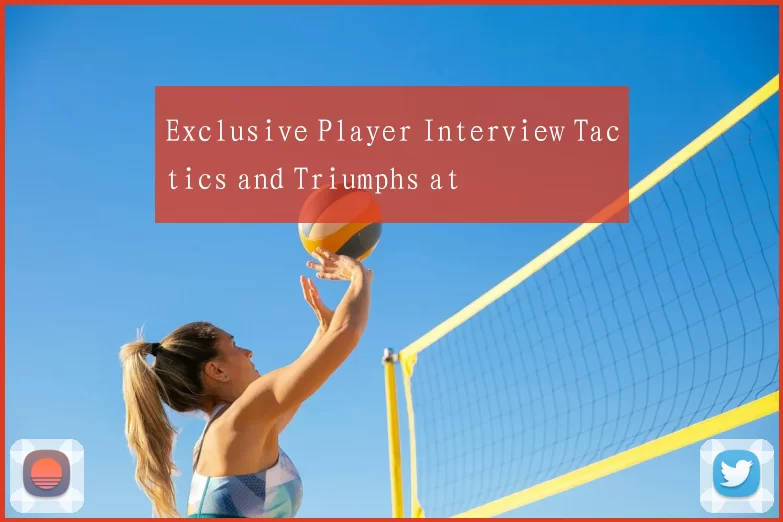 Exclusive Player Interview Tactics and Triumphs at