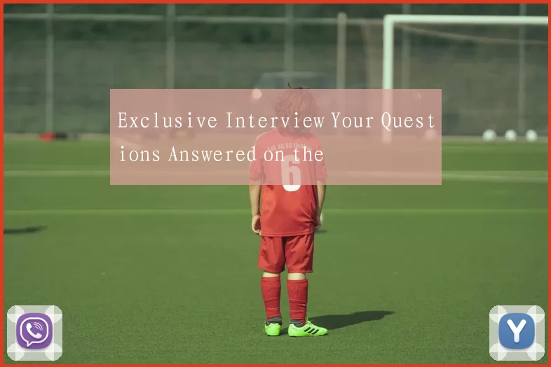 Exclusive Interview Your Questions Answered on the